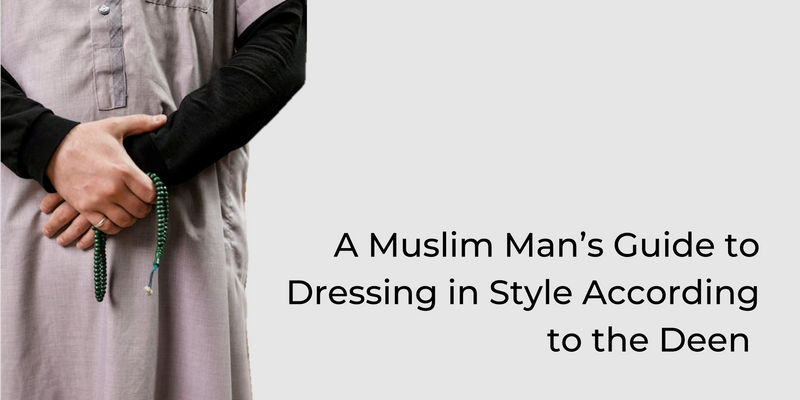 A Muslim Man’s Guide to Dressing in Style According to the Deen ...